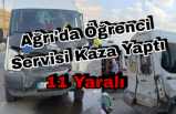 Ağrıda Öğrenci Servisi kaza yaptı 11 yaralı