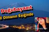 Doğubayazıt İl Olmanın Eşiğinde