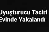 Ağrı'da evinde uyuşturucu bulunan tacir yakalandı