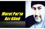 Murat Par'ın Acı Günü