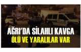 Ağrı'da Silahlı Kavga 1 Ölü 2 Yaralı