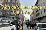 Ağrı da Silahlı Kavga 1 Ölü 1 Yaralı