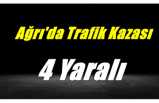 Ağrı'da Trafik Kazası 4 Yaralı