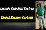Ağrı'da Aracında Kalp Krizi Geçiren  Şoför Hayatını Kaybetti