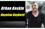 Orhan Keskin Hayatını Kaybetti