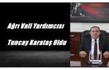 Ağrı Vali Yardımcısı Tuncay Karataş Oldu