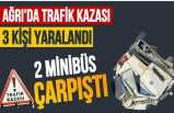 Ağrı’da iki minibüsün karıştığı trafik kazasında 3 kişi yaralandı