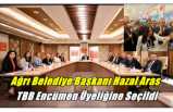 Ağrı Belediye Başkanı Hazal Aras TBB Meclis Üyeliğine Seçildi