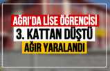 Ağrı'da Camdan Düşen Liseli Yaşam Mücadelesi Veriyor