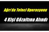 Ağrı'da Gerçekleştirilen Tefeci Operasyonunda 4 Kişi Gözaltına Alındı