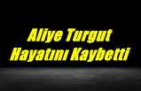 Aliye Turgut Hayatını Kaybetti