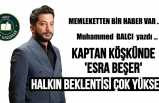 KAPTAN KÖŞKÜNDE “ESRA BEŞER”HALKIN BEKLENTİSİ YÜKSEK
