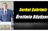 Serhat Şehrimiz Üretimle Büyüyor