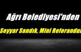 Ağrı Belediyesi'nden Seyyar Sandık, Mini Referandum