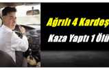 Ağrılı Aile Kaza Yaptı 1 Ölü 3 Yaralı