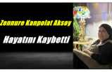 Zennure Kanpolat Aksoy Hayatını Kaybetti
