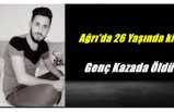 Ağrı'da İş Kazasında 1 Kişi Hayatını Kaybetti