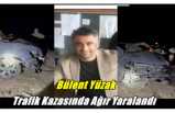 Ağrı'nın Başarılı Spor Adamı Bülent Yüzak Kazada Ağır Yaralandı