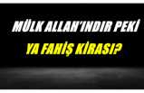 MÜLK ALLAH’INDIR PEKİ, YA FAHİŞ KİRASI?