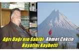 Ağrı Dağı'nın Sahibi Ahmet Çoktin Hayatını Kaybetti