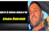 Ağrılı İş Adamı Ankara'da Silahla Öldürüldü