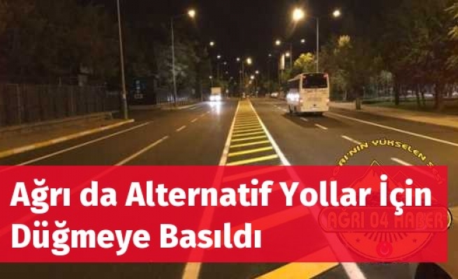 Ağrı da Alternatif Yollar İçin Düğmeye Basıldı