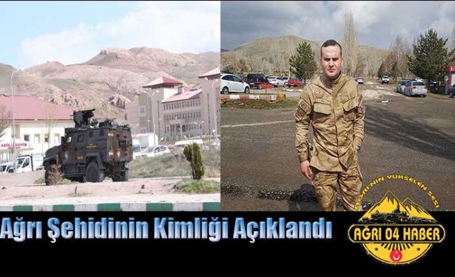 Ağrı Şehidinin Kimliği Açıklandı