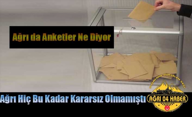 Ağrılı Seçmen Kararsız