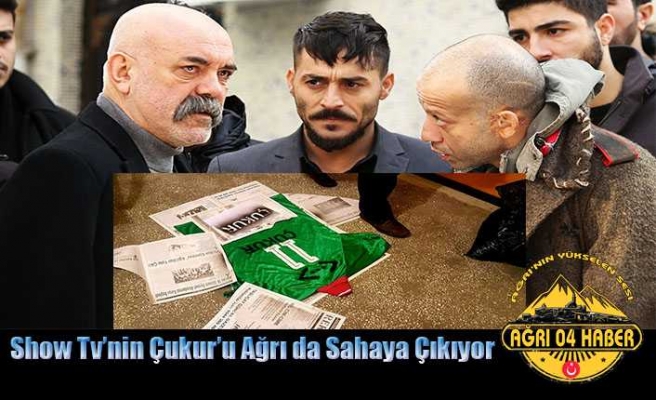 Çukur Ağrı da Sahaya Çıkıyor