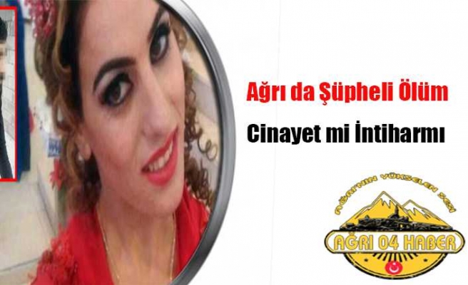 Ağrı da Şüpheli Ölüm