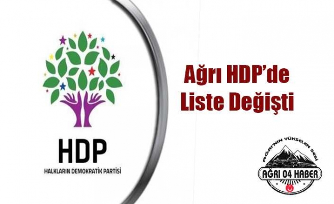 Ağrı Hdp de Liste Değişti