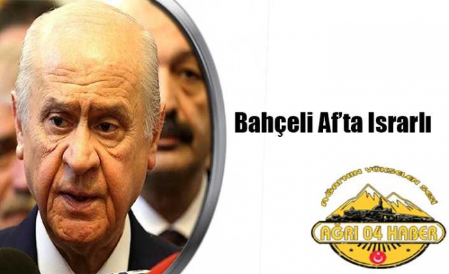 Bahçeli'nin Af Israrı