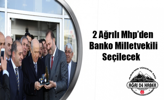 Mhp'den Ağrı'ya  İki Milletvekili