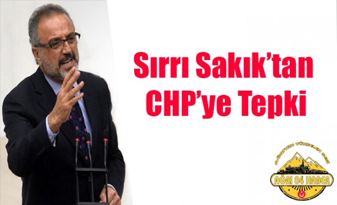 Sırrı Sakık CHP ye Sert Çıktı