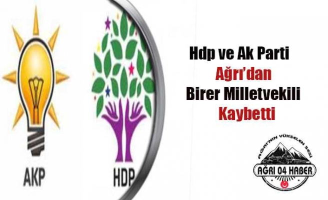 Ağrı da Ak Parti ve Hdp 1'er Vekil Kaybetti