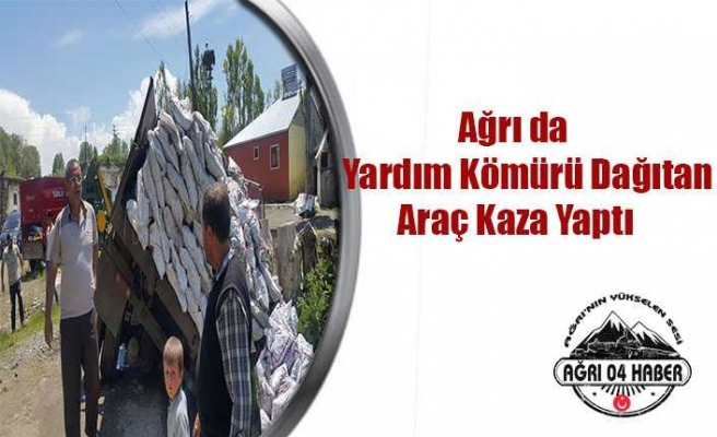 Ağrı da Yardım Kömürü Dağıtan Araç Kaza Yaptı