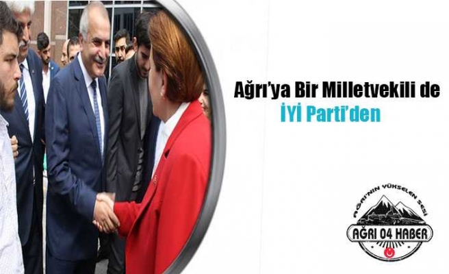 Ağrı'ya Bir Vekilde İyi Parti'den