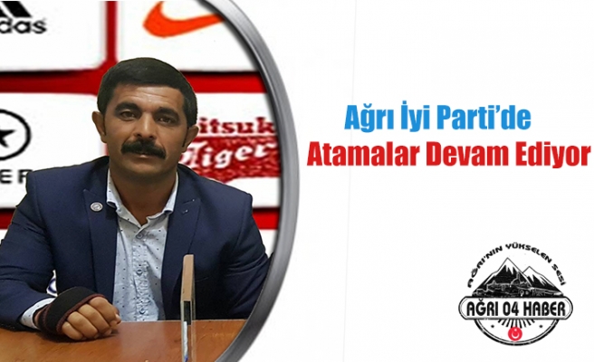 Ağrı İyi Parti Teşkilat Atamaları Devam Ediyor