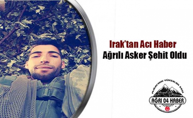 Ağrılı Asker K.Irakta Şehit Oldu