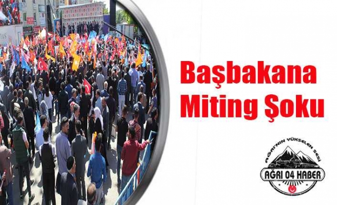 Başbakana Miting Şoku