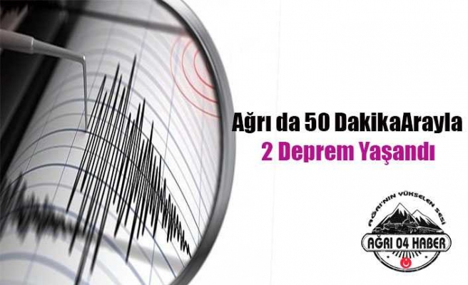 Ağrı da 2 Farklı Deprem