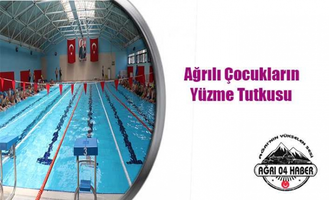 Ağrı'da Yüzme Bilmeyen Çocuk Kalmayacak