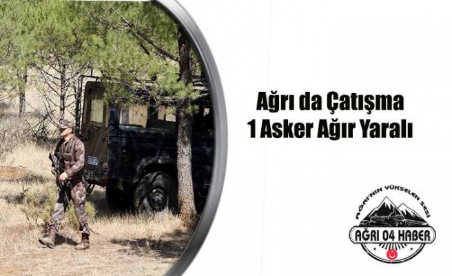 Ağrı da 1 Asker Ağır Yaralandı