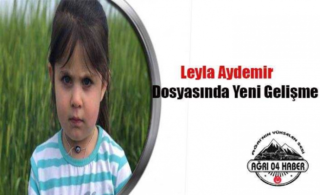 Leyla Dosyasında Sıcak Gelişme