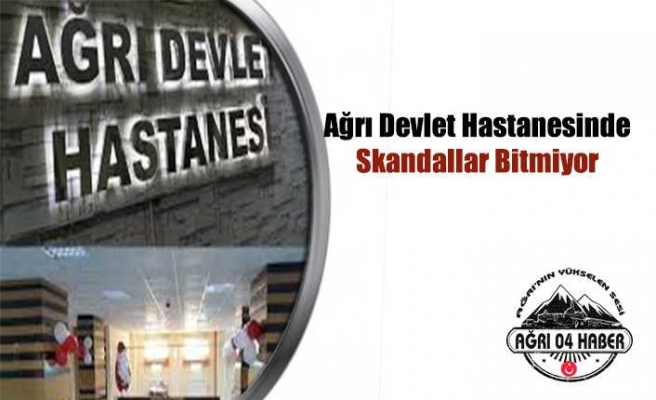 Ağrı Devlet Hastanesi Hasta Kabul Etmiyor