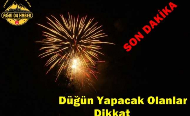 Ağrı da Düğün Yapacaklar Dikkat