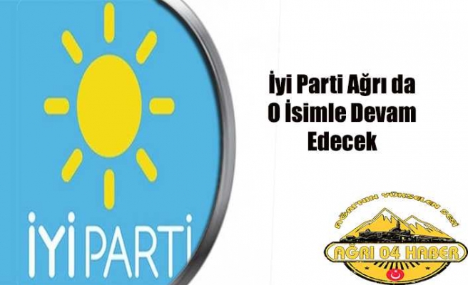 İyi Parti Ağrı da O İsme Emanet