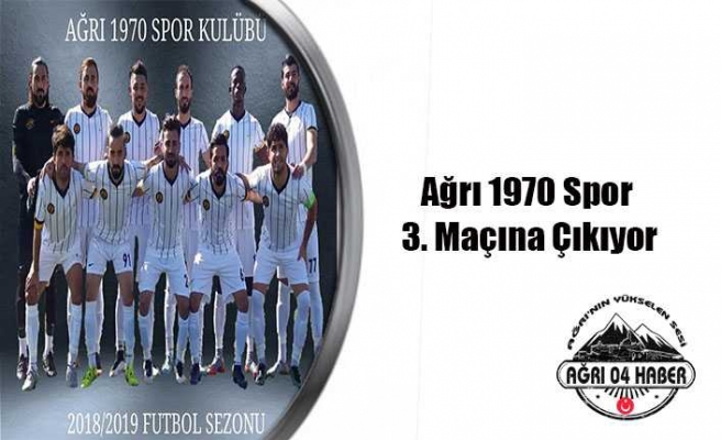 Ağrı 1970 Spor 3. Maçına Çıkıyor