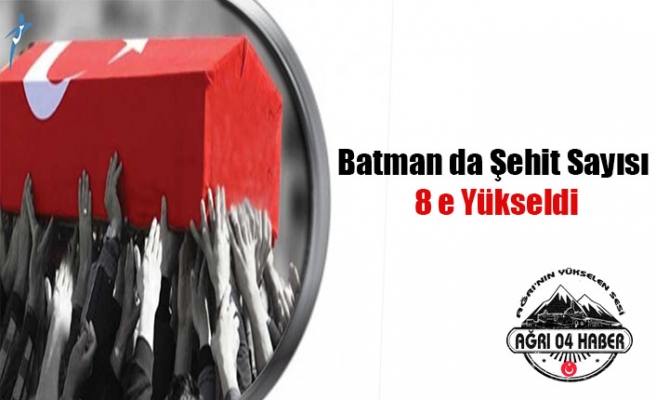 Batman da Şehit Sayısı 8 e Yükseldi