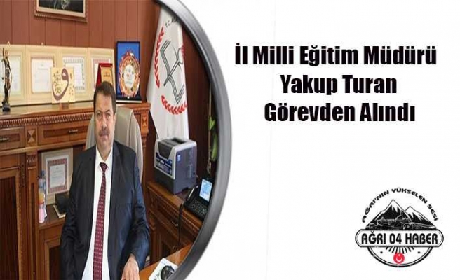 Yakup Turan Görevden Alındı